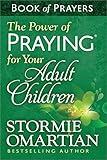 The Power of Praying for Your Adult Children Book of Prayers