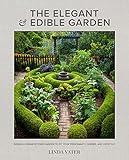 The Elegant and Edible Garden: Design a Dream Kitchen Garden to Fit Your Personality, Desires, and Lifestyle