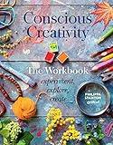 Conscious Creativity: The Workbook: experiment, explore, create