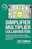 Simplifier-Multiplier Collaboration: Identify your fundamental value-creation activity and discover a world of collaboration opportunities.