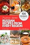 RUSSIAN RECIPES FROM EVERY REGION: 100+ meals, easy instructions, in full color