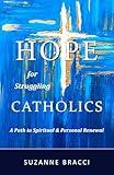 HOPE for Struggling CATHOLICS: A Path to Spiritual & Personal Renewal