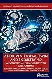 AI-Driven Digital Twin and Industry 4.0: A Conceptual Framework with Applications (Intelligent Manufacturing and Industrial Engineering)