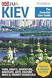 Kiev Guide: Kiev - The Essential Kiev Guide (2018 Edition) What to do in Kiev Ukraine: Food, Sights, Adventure, Arts, Culture, Maps and other cool stuff (Go2UA travel guides)