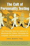 The Cult of Personality Testing: How Personality Tests Are Leading Us to Miseducate Our Children, Mismanage Our Companies, and Misunderstand Ourselves