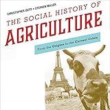 The Social History of Agriculture: From the Origins to the Current Crisis