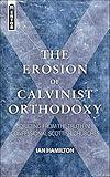 The Erosion of Calvinist Orthodoxy: Drifting from the Truth in confessional Scottish Churches