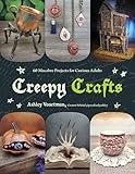 Creepy Crafts: 60 Macabre Projects for Peculiar Adults