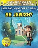 Mom, Dad, what does it mean to be jewish? - Learning the Basics of Judaism while having Fun! (Jewish children's book)