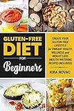 Gluten Free Diet for Beginners: Create Your Gluten-Free Lifestyle for Vibrant Health, Wellness and Weight Loss (Mouth-Watering Recipes Included) (Gluten-Free ... Guide, Celiac Disease CookBook Book 1)