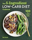 The 5-Ingredient Low-Carb Diet Cookbook: 100 Easy Recipes for Better Health