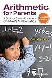 Arithmetic For Parents: A Book For Grown-ups About Children's Mathematics (Revised Edition)