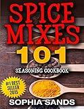 Spices Mixes 101: Seasoning Cookbook: The Ultimate Guide To Mixing Spices & Herbs