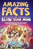 Amazing Facts to Blow Your Mind: Bizarre and Brilliant Facts about History, Science, Pop Culture, and much more! (Ageless Explorers Series: Fun Facts for Kids, Teens, and Adults)