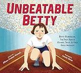 Unbeatable Betty: Betty Robinson, the First Female Olympic Track & Field Gold Medalist