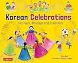 Korean Celebrations: Festivals, Holidays and Traditions