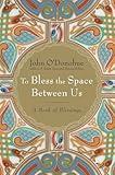 To Bless the Space Between Us: A Book of Blessings