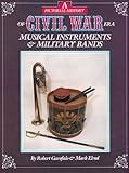 A Pictorial History of Civil War Era Musical Instruments and Military Bands