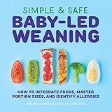 Simple & Safe Baby-Led Weaning: How to Integrate Foods, Master Portion Sizes, and Identify Allergies