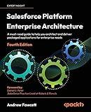 Salesforce Platform Enterprise Architecture - Fourth Edition: A must-read guide to help you architect and deliver packaged applications for enterprise needs