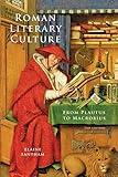 Roman Literary Culture: From Plautus to Macrobius (Ancient Society and History)