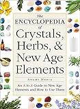 The Encyclopedia of Crystals, Herbs, and New Age Elements: An A to Z Guide to New Age Elements and How to Use Them