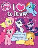 My Little Pony: I Love to Draw!: How to create, collect, and share your favorite little pony! (1) (Learn Drawing)