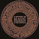 A History of Magic, Witchcraft, and the Occult