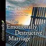 The Emotionally Destructive Marriage: How to Find Your Voice and Reclaim Your Hope