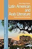 Latin American and Arab Literature: Transcontinental Exchanges (Edinburgh Studies in Modern Arabic Literature)