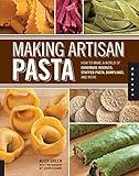 Making Artisan Pasta: How to Make a World of Handmade Noodles, Stuffed Pasta, Dumplings, and More