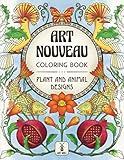 Art Nouveau Coloring Book: Plant and Animal Designs: (Mysterious Sea Life, Graceful Birds, Fascinating Insects, Glorious Flowers) (Art Nouveau coloring series by Art Mill)