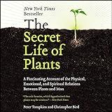 The Secret Life of Plants: A Fascinating Account of the Physical, Emotional, and Spiritual Relations Between Plants and Man