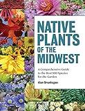 Native Plants of the Midwest: A Comprehensive Guide to the Best 500 Species for the Garden