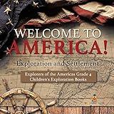 Welcome to America! Exploration and Settlement Explorers of the Americas Grade 4 Children's Exploration Books