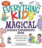 The Everything Kids' Magical Science Experiments Book: Dazzle your friends and family by making magical things happen! (Everything® Kids Series)