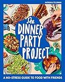 The Dinner Party Project: A No-Stress Guide to Food with Friends