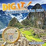 Dig It!: Archaeology for Kids