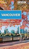 Moon Vancouver: With Victoria, Vancouver Island & Whistler: Neighborhood Walks, Outdoor Adventures, Beloved Local Spots (Travel Guide)