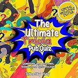 The Ultimate Trivia Pub Quiz: Hours of Easy to Hard Questions and Answers, Riddles, Quick Fire Movies Rounds, General Knowledge Brain Teasers, Quizzes and Facts