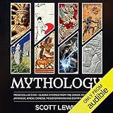 Mythology: Mega Collection: Classic Stories from the Greek, Celtic, Norse, Japanese, Hindu, Chinese, Mesopotamian and Egyptian Mythology