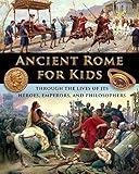 Ancient Rome for Kids through the Lives of its Heroes, Emperors, and Philosophers