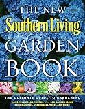 The New Southern Living Garden Book: The Ultimate Guide to Gardening