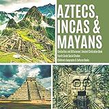 Aztecs, Incas & Mayans Similarities and Differences Ancient Civilization Book Fourth Grade Social Studies Children's Geography & Cultures Books