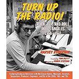 Turn Up the Radio!: Rock, Pop, and Roll in Los Angeles 1956 1972