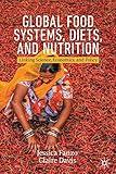 Global Food Systems, Diets, and Nutrition: Linking Science, Economics, and Policy (Palgrave Textbooks in Agricultural Economics and Food Policy)