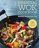 The Essential Wok Cookbook: A Simple Chinese Cookbook for Stir-Fry, Dim Sum, and Other Restaurant Favorites