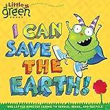 I Can Save the Earth!: One Little Monster Learns to Reduce, Reuse, and Recycle (Little Green Books)