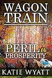 Wagon Train: Western & Frontier Christian Religious Romance (Peril or Prosperity Series Book 1)