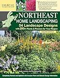 Northeast Home Landscaping, Fourth Edition: 54 Landscape Designs with 200+ Plants & Flowers for Your Region (Creative Homeowner) USA: CT, MA, ME, NH, NY, RI, VT - Canada: NB, NS, ON, PEI, and QC